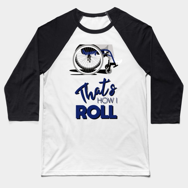 Manual Wheelchair | That’s How I Roll Typography - Blue & Grey Baseball T-Shirt by Ladyface Creations